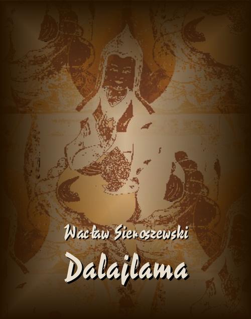 Tytuł: Dalaj-Lama
Autor: Wacław Sieroszewski
Wydawnictwo: Armoryka
Formaty: EPUB, MOBI