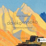Tytuł: Dalekowysoko
Autor: Hanka Grupińska
Wydawnictwo: Wielka Litera
Formaty: MP3