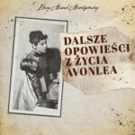 Tytuł: Dalsze opowieści z życia Avonlea
Autor: Lucy Maud Montgomery
Wydawnictwo: MTJ
Formaty: MP3