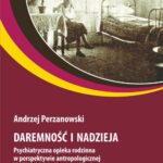 Tytuł: Daremność i nadzieja
Autor: Andrzej Perzanowski
Wydawnictwo: Oficyna Naukowa
Formaty: PDF