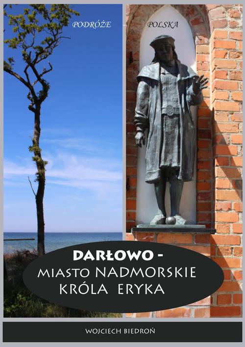 Tytuł: Darłowo - Miasto nadmorskie króla Eryka
Autor: Wojciech Biedroń
Wydawnictwo: Wydawnictwo e-bookowo
Formaty: MOBI, EPUB