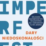 Tytuł: Dary niedoskonałości
Autor: Brene Brown
Wydawnictwo: MT Biznes
Formaty: EPUB, MOBI
