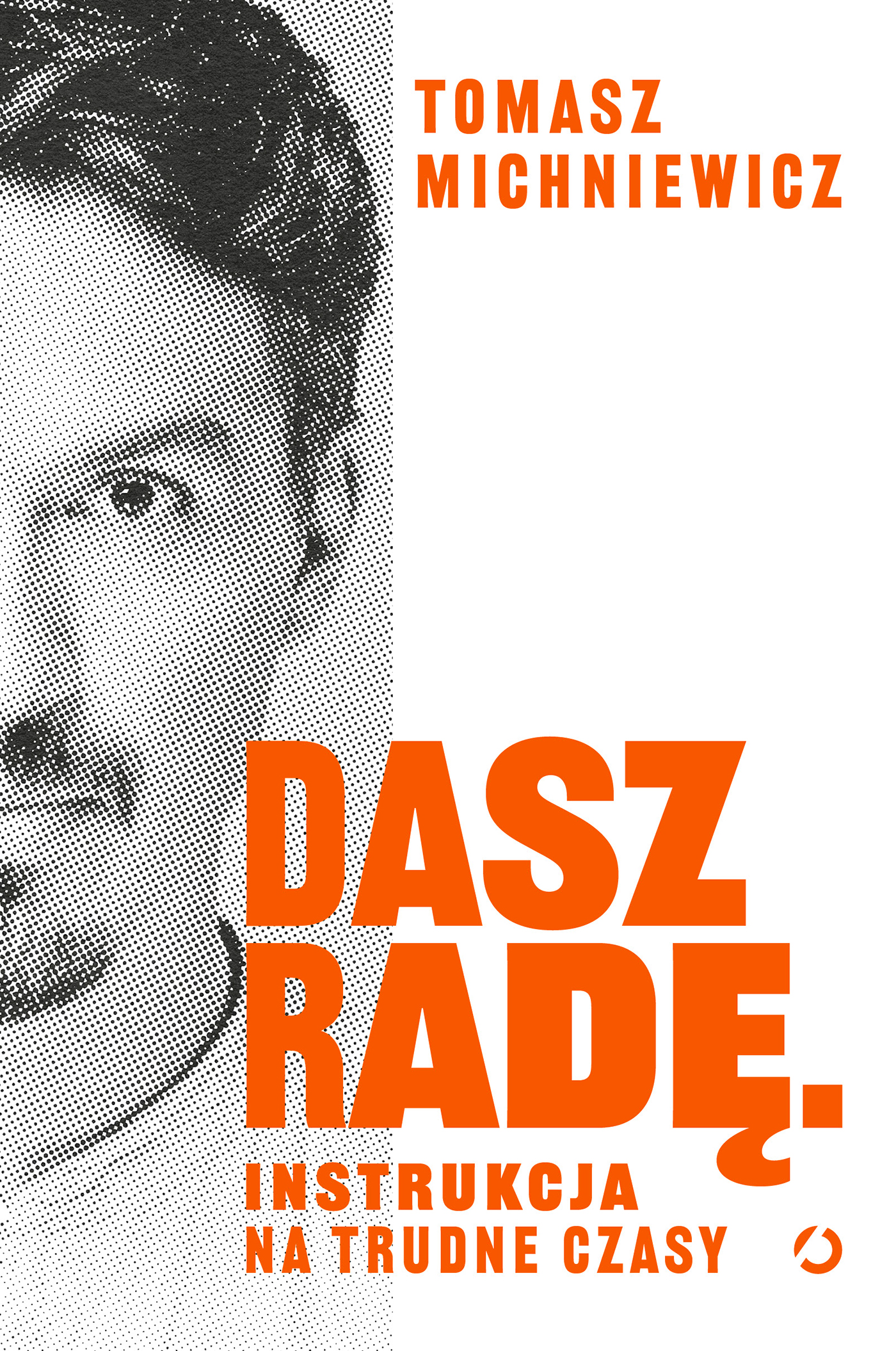 Tytuł: Dasz radę. Instrukcja na trudne czasy
Autor: Tomasz Michniewicz
Wydawnictwo: Otwarte
Formaty: EPUB, MOBI