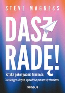 Dasz radę! Sztuka pokonywania trudności. Zadziwiające odkrycia o prawdziwej naturze siły charakteru — okładka e-booka