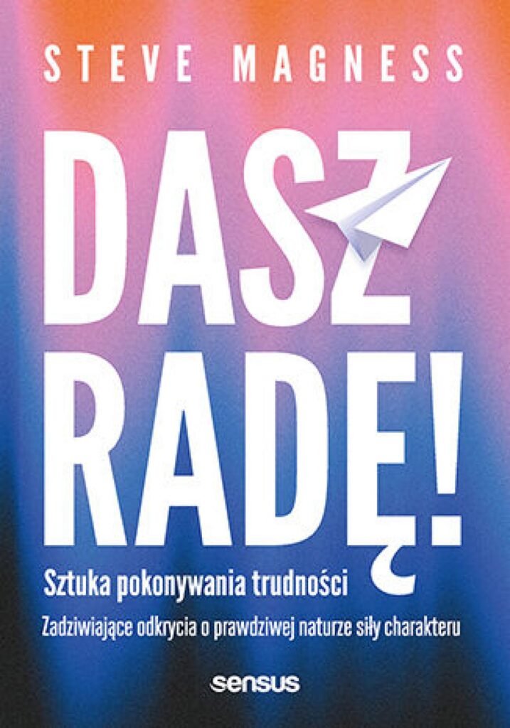 Dasz radę! Sztuka pokonywania trudności. Zadziwiające odkrycia o prawdziwej naturze siły charakteru — okładka
