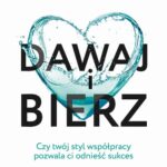 Tytuł: Dawaj i bierz
Autor: Adam Grant
Wydawnictwo: MT Biznes
Formaty: MOBI, EPUB