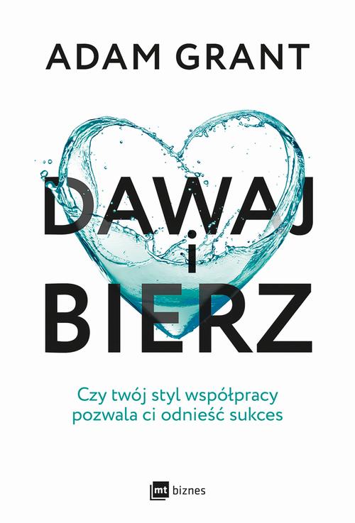 Tytuł: Dawaj i bierz
Autor: Adam Grant
Wydawnictwo: MT Biznes
Formaty: MOBI, EPUB