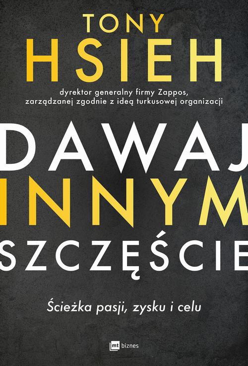 Tytuł: Dawaj innym szczęście
Autor: Tony Hsieh
Wydawnictwo: MT Biznes
Formaty: MOBI, EPUB