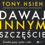 Tytuł: Dawaj innym szczęście. Ścieżka pasji, zysku i celu
Autor: Tony Hsieh
Wydawnictwo: MT Biznes
Formaty: MP3