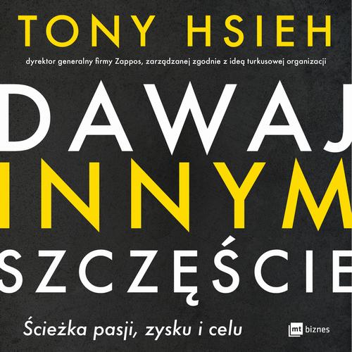 Tytuł: Dawaj innym szczęście. Ścieżka pasji, zysku i celu
Autor: Tony Hsieh
Wydawnictwo: MT Biznes
Formaty: MP3