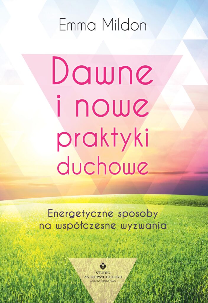 Dawne i nowe praktyki duchowe. Energetyczne sposoby na współczesne wyzwania — okładka