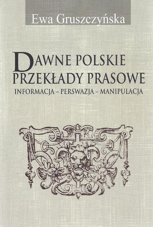 Tytuł: Dawne polskie przekłady prasowe
Autor: Ewa Gruszczyńska
Wydawnictwo: Aspra
Formaty: PDF