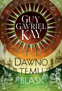 Tytuł: Dawno temu blask
Autor: Guy Gavriel Kay
Wydawnictwo: Zysk i S-ka
Formaty: EPUB, MOBI
