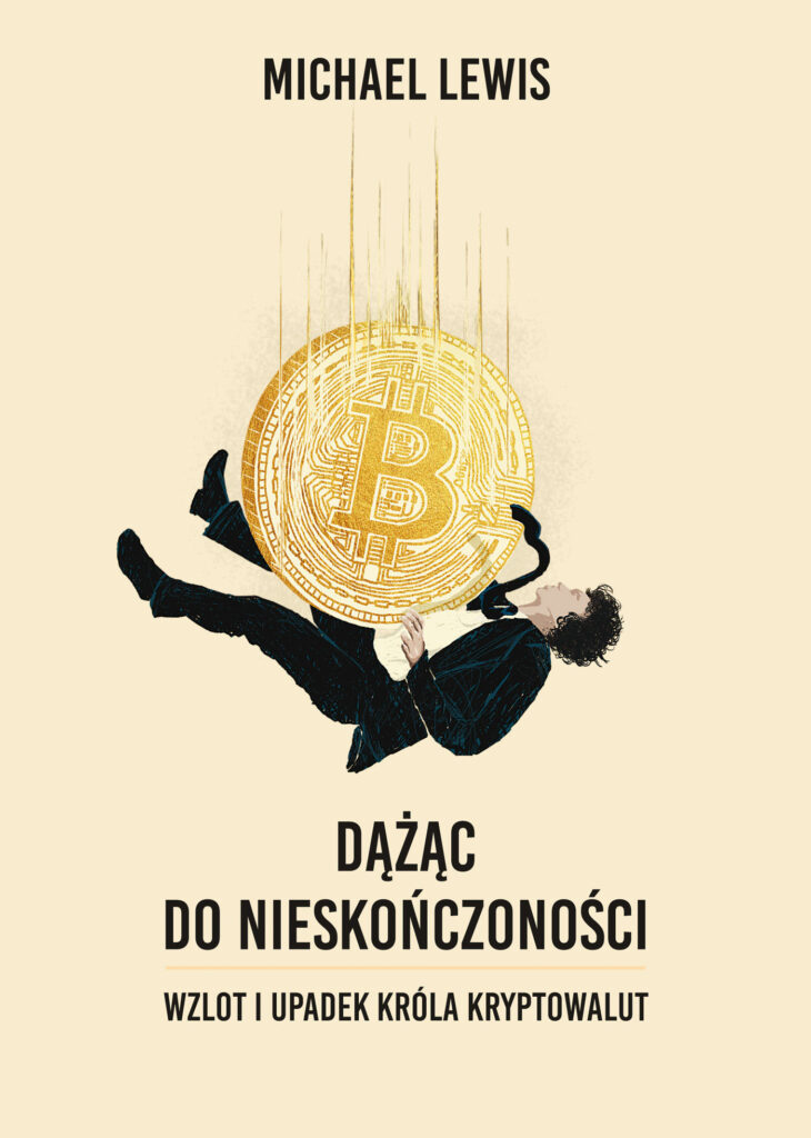 Tytuł: Dążąc do nieskończoności. Wzlot i upadek króla kryptowalut
Autor: Michael Lewis
Wydawnictwo: Zysk i S-ka
Formaty: EPUB, MOBI
