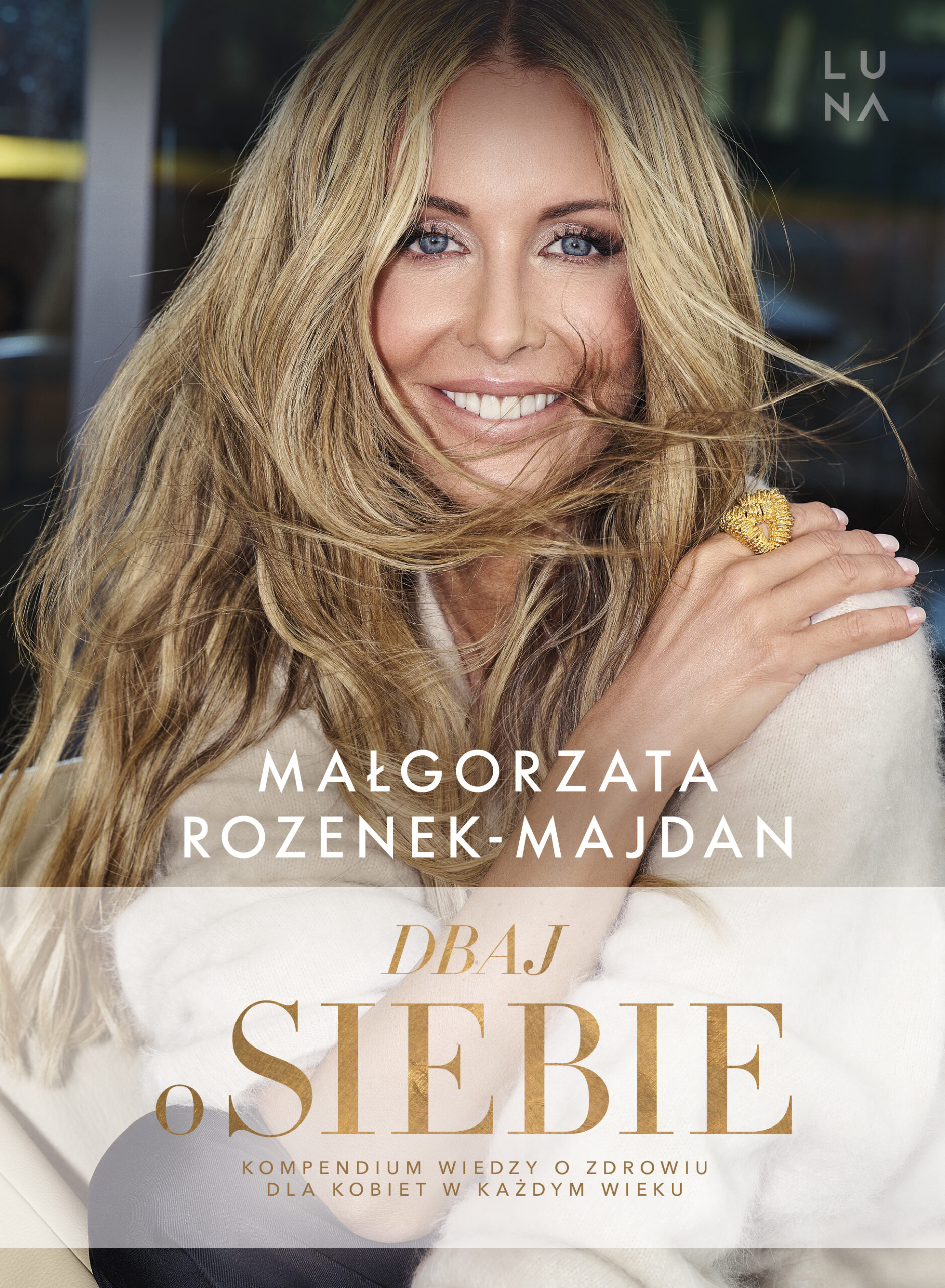 Tytuł: Dbaj o siebie. Kompendium wiedzy o zdrowiu dla kobiet w każdym wieku
Autor: Małgorzata Rozenek-Majdan
Wydawnictwo: Wydawnictwo Luna
Formaty: EPUB, MOBI