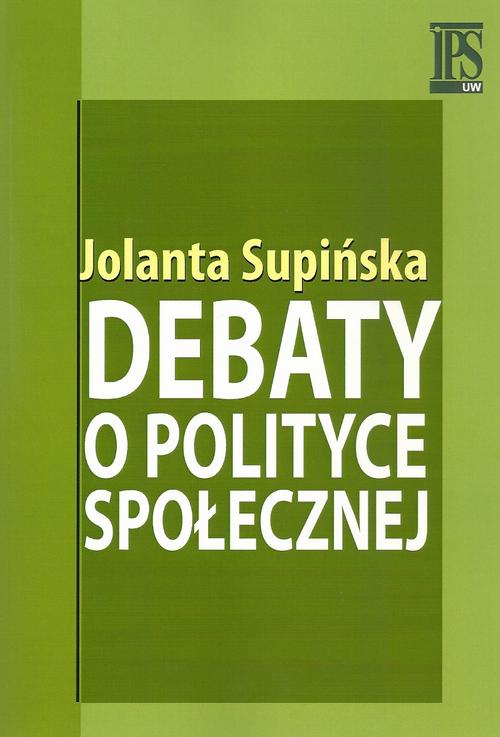 Tytuł: Debaty o polityce społecznej
Autor: Jolanta Supińska
Wydawnictwo: Aspra
Formaty: PDF