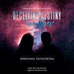 Tytuł: Deceiving Destiny Together
Autor: Weronika Szutkowska
Wydawnictwo: NieZwykłe
Formaty: MP3
