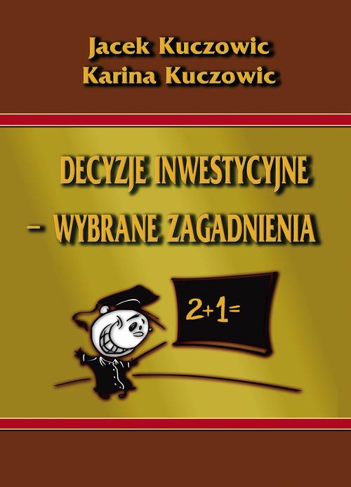 Tytuł: Decyzje inwestycyjne – wybrane zagadnienia
Autor: Jacek Kuczowic, Karina Kuczowic
Wydawnictwo: Wydawnictwo Uniwersytetu Ekonomicznego w Katowicach
Formaty: PDF