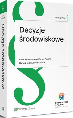 Tytuł: Decyzje środowiskowe
Autor: Renata Robaszewska, Marcin Płoszka, Dariusz Kałuża, Paulina Wach
Wydawnictwo: Wolters Kluwer
Formaty: PDF