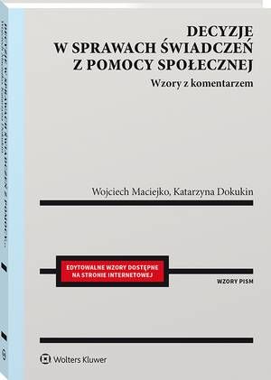 Tytuł: Decyzje w sprawach świadczeń z pomocy społecznej. Wzory z komentarzem
Autor: Wojciech Maciejko, Katarzyna Dokukin
Wydawnictwo: Wolters Kluwer
Formaty: PDF