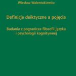 Tytuł: Definicje deiktyczne a pojęcia
Autor: Wiesław Walentukiewicz
Wydawnictwo: Wydawnictwo Uniwersytetu Śląskiego
Formaty: PDF