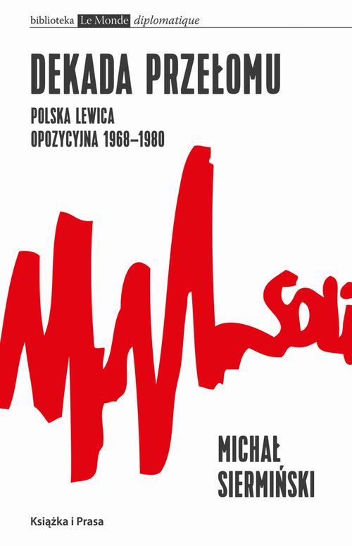 Tytuł: Dekada przełomu Polska lewica opozycyjna 1968-1980
Autor: Michał Siermiński
Wydawnictwo: Książka i Prasa
Formaty: EPUB, MOBI