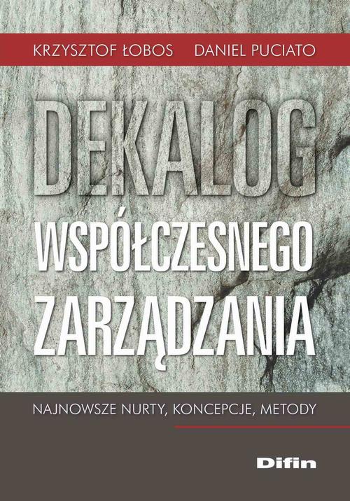 Tytuł: Dekalog współczesnego zarządzania. Najnowsze nurty, koncepcje, metody
Autor: Krzysztof Łobos, Daniel Puciato
Wydawnictwo: Difin
Formaty: EPUB, MOBI