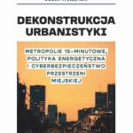 Tytuł: Dekonstrukcja urbanistyki. Metropolie 15 minutowe, polityka energetyczna i cyberbezpieczenstwo przestrzeni miejskiej
Autor: Piotr Kwatkiewicz, Maciejewski Robert
Wydawnictwo: Wydawnictwo Naukowe E Book
Formaty: PDF