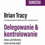 Tytuł: Delegowanie & kontrolowanie
Autor: Brian Tracy
Wydawnictwo: MT Biznes
Formaty: EPUB, MOBI
