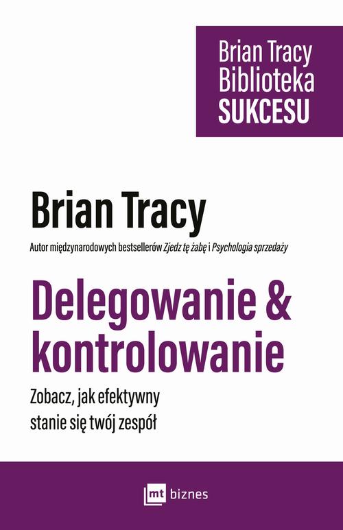 Tytuł: Delegowanie & kontrolowanie
Autor: Brian Tracy
Wydawnictwo: MT Biznes
Formaty: EPUB, MOBI