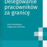 Tytuł: Delegowanie pracowników za granicę
Autor: Małgorzata Skibińska, Anna Sokołowska
Wydawnictwo: Wolters Kluwer
Formaty: PDF
