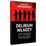 Tytuł: DElierium władzy. Kto rządzi, ten błądzi
Autor: Krzysztof Mroziewicz
Wydawnictwo: Fundacja Oratio Recta
Formaty: MOBI, EPUB