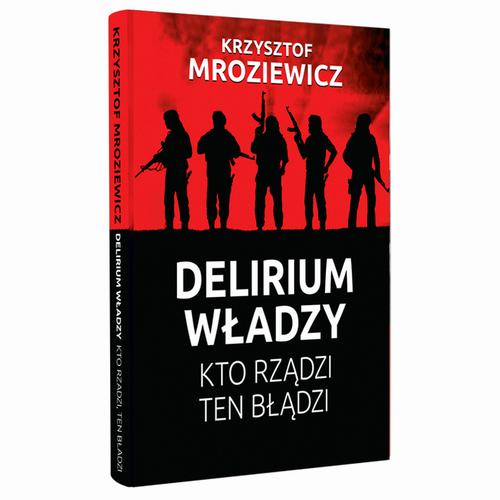 Tytuł: DElierium władzy. Kto rządzi, ten błądzi
Autor: Krzysztof Mroziewicz
Wydawnictwo: Fundacja Oratio Recta
Formaty: MOBI, EPUB