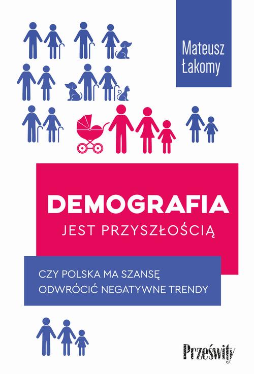 Tytuł: Demografia jest przyszłością
Autor: Mateusz Łakomy
Wydawnictwo: Prześwity
Formaty: MOBI, EPUB