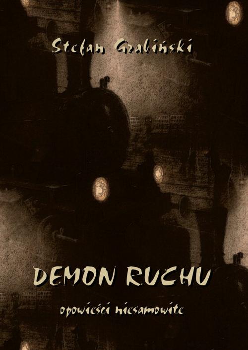Tytuł: Demon ruchu. Opowieści niesamowite
Autor: Stefan Grabiński
Wydawnictwo: Armoryka
Formaty: PDF