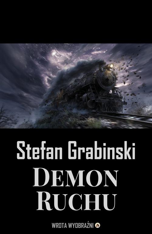 Tytuł: Demon Ruchu
Autor: Stefan Grabiński
Wydawnictwo: Wrota Wyobraźni
Formaty: MOBI, EPUB, PDF