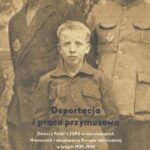 Deportacja i praca przymusowa. Dzieci z Polski i ZSRS w nazistowskich Niemczech i okupowanej Europie Wschodniej w latach 1939-1945 — okładka e-booka