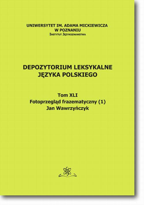 Tytuł: Depozytorium Leksykalne Języka Polskiego.  Tom XLI.  Fotoprzegląd frazematyczny (1)
Autor: Jan Wawrzyńczyk
Wydawnictwo: BEL Studio
Formaty: PDF