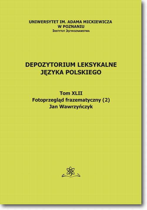 Tytuł: Depozytorium Leksykalne Języka Polskiego.  Tom XLII.  Fotoprzegląd frazematyczny (2)
Autor: Jan Wawrzyńczyk
Wydawnictwo: BEL Studio
Formaty: PDF