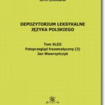 Tytuł: Depozytorium Leksykalne Języka Polskiego.  Tom XLIII.  Fotoprzegląd frazematyczny (3)
Autor: Jan Wawrzyńczyk
Wydawnictwo: BEL Studio
Formaty: PDF