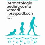 Dermatologia pediatryczna w teorii i przypadkach Tom 1 — okładka e-booka