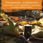 Tytuł: Derywacja sufiksalna osobowych nazw subiektów czynności w języku białoruskim
Autor: Agnieszka Goral
Wydawnictwo: UMCS
Formaty: PDF