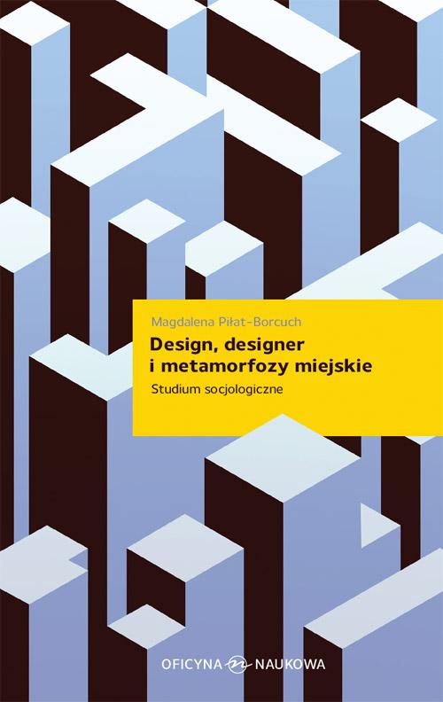 Tytuł: Design designer i metamorfozy miejskie
Autor: Magdalena Piłat-Borcuch
Wydawnictwo: Oficyna Naukowa
Formaty: PDF