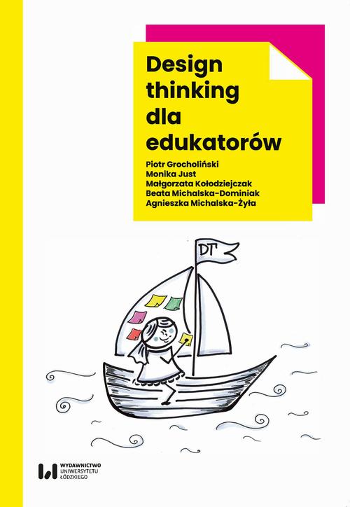 Tytuł: Design thinking dla edukatorów
Autor: Piotr Grocholiński, Monika Just, Małgorzata Kołodziejczak, Beata Michalska-Dominiak, Agnieszka Michalska-Żyła
Wydawnictwo: Wydawnictwo Uniwersytetu Łódzkiego
Formaty: EPUB, MOBI, PDF