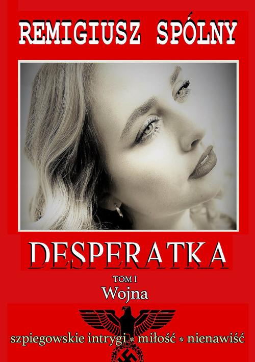 Tytuł: Desperatka. Tom I Wojna
Autor: Remigiusz Spólny
Wydawnictwo: Liberum Verbum
Formaty: EPUB, MOBI