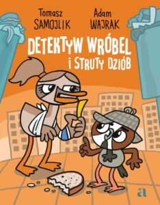 Tytuł: Detektyw Wróbel i struty dziób
Autor: Adam Wajrak
Wydawnictwo: Wydawnictwo Agora dla dzieci
Formaty: PDF