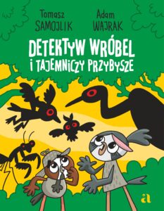 Tytuł: Detektyw Wróbel i tajemniczy przybysze
Autor: Tomasz Samojlik, Adam Wajrak
Wydawnictwo: Wydawnictwo Agora dla dzieci
Formaty: PDF