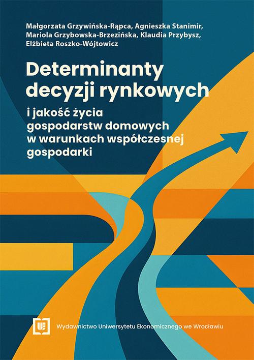 Tytuł: Determinanty decyzji rynkowych i jakość życia gospodarstw domowych w warunkach współczesnej gospodarki
Autor: Małgorzata Grzywińska-Rąpca, Agnieszka Stanimir, Mariola Grzybowska-Brzezińska, Klaudia Przybysz, Elżbieta Roszko-Wójtowicz
Wydawnictwo: Wydawnictwo Uniwersytetu Ekonomicznego we Wrocławiu
Formaty: PDF