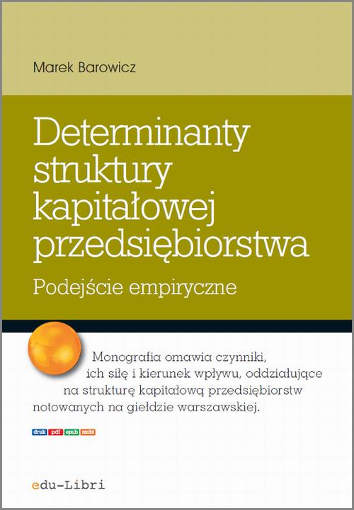 Tytuł: Determinanty struktury kapitałowej przedsiębiorstwa
Autor: Marek Barowicz
Wydawnictwo: Edu-Libri
Formaty: PDF, MOBI, EPUB