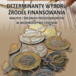 Tytuł: Determinanty wyboru źródeł finansowania małych i średnich przedsiębiorstw w województwie łódzkim.
Autor: Magdalena Dąbkowska-Dworniak
Wydawnictwo: Uniwersytet Jana Kochanowskiego
Formaty: PDF